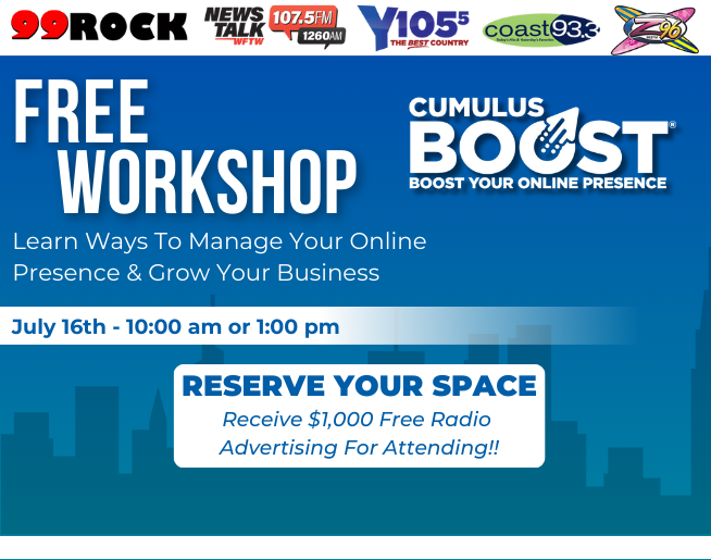 Free Workshop - Cumulus Boost. Boost Your Online Presence. July 16th 10am and 1pm. 
Reserve Your Space. Receive $1,000 in Free Radio Advertising for attending.